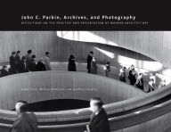 Title: John C. Parkin, Archives and Photography: Reflections on the Practice and Presentation of Modern Architecture, Author: Linda Fraser