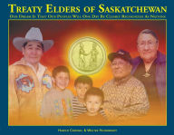 Title: Treaty Elders of Saskatchewan: Our Dream Is That Our Peoples Will One Day Be Clearly Recognized as Nations, Author: Harold Cardinal