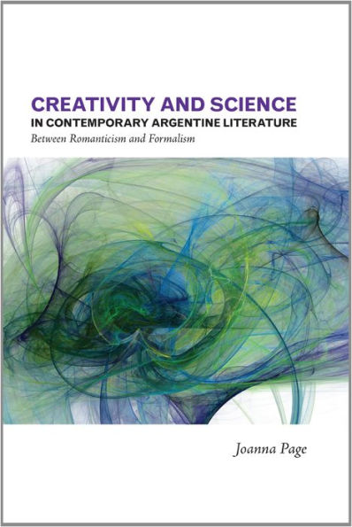 Creativity and Science in Contemporary Argentine Literature: Between Romanticism and Formalism