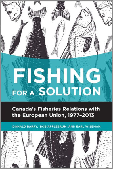 Fishing for a Solution: Canada's Fisheries Relations with the European Union, 1977-2013