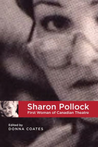 Title: Sharon Pollock: First Woman of Canadian Theatre, Author: Donna Coates