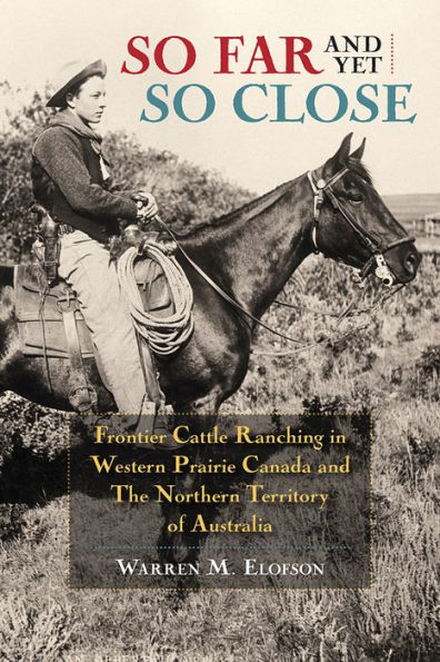 so Far and Yet Close: Frontier Cattle Ranching Western Prairie Canada the Northern Territory of Australia