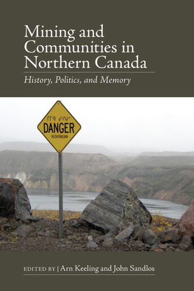 Mining and Communities Northern Canada: History, Politics, Memory