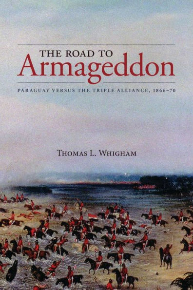 the Road to Armageddon: Paraguay Versus Triple Alliance, 1866-70