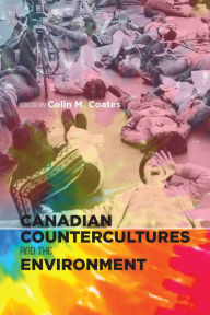 Title: Canadian Countercultures and the Environment, Author: Colin M. Coates