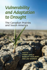 Title: Vulnerability and Adaptation to Drought on the Canadian Prairies, Author: Harry Diaz