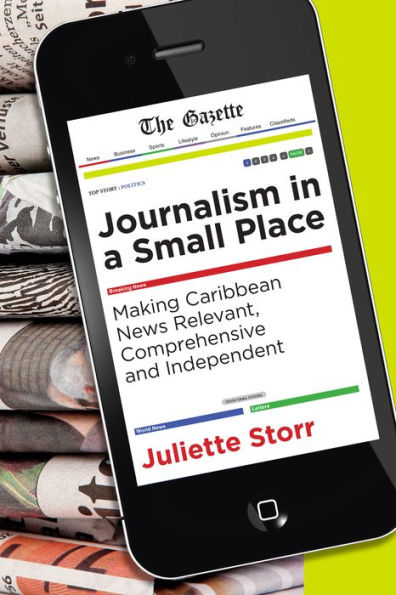 Journalism a Small Place: Making Caribbean News Relevant, Comprehensive and Independent