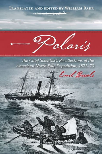 Polaris: The Chief Scientist's Recollections of the American North Pole Expedition, 1871-73