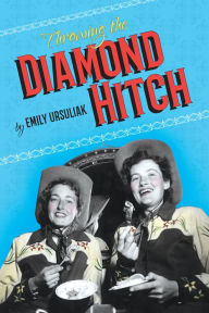 Title: Throwing the Diamond Hitch, Author: Emily Ursuliak