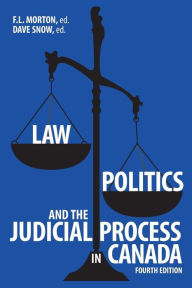 Title: Law, Politics, and the Judicial Process in Canada, 4th Edition, Author: F.L. Morton