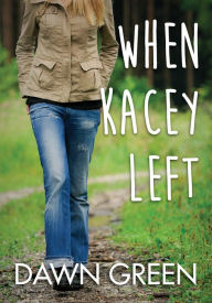Title: When Kacey Left, Author: Dawn Green