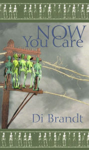 Title: Now You Care / Edition 1, Author: Di Brandt