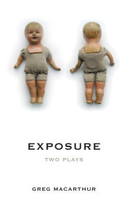 Title: Exposure: Two Plays, Author: Greg MacArthur