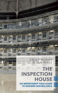 Title: The Inspection House: An Impertinent Field Guide to Modern Surveillance, Author: Tim Maly