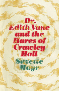Title: Dr. Edith Vane and the Hares of Crawley Hall, Author: Suzette Mayr