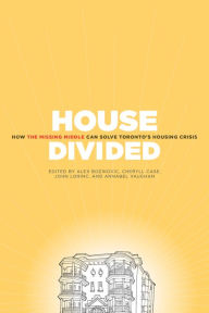 Title: House Divided: How the Missing Middle Will Solve Toronto's Housing Crisis, Author: Alex Bozikovic