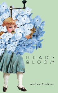 Title: Heady Bloom, Author: Andrew Faulkner