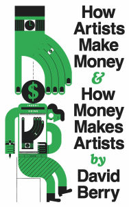 Title: How Artists Make Money and How Money Makes Artists, Author: David Berry