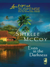 Title: Even in the Darkness, Author: Shirlee McCoy