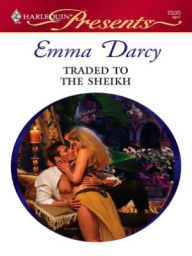Title: Traded to the Sheikh, Author: Emma Darcy
