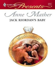 Title: Jack Riordan's Baby (Harlequin Presents #2557), Author: Anne Mather