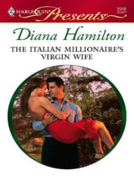 Title: Italian Millionaire's Virgin Wife (Harlequin Presents #2558), Author: Diana Hamilton