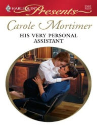 Title: His Very Personal Assistant, Author: Carole Mortimer