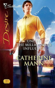 Title: Under the Millionaire's Influence, Author: Catherine Mann