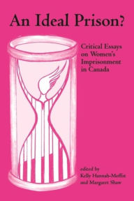 Title: An Ideal Prison?: Critical Essays on Women's Imprisonment in Canada, Author: Kelly Hannah-Moffat