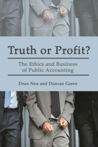 Title: Truth or Profit?: The Ethics and Business of Public Accounting, Author: Duncan Neu Green