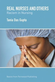 Title: Real Nurses and Others: Racism in Nursing, Author: Tania Das Gupta