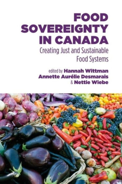 Food Sovereignty in Canada: Creating Just and Sustainable Food Systems
