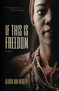 Title: If This Is Freedom, Author: Gloria Ann Wesley