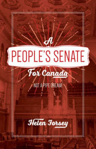 Title: A People's Senate for Canada: Not A Pipe Dream!, Author: Helen Forsey