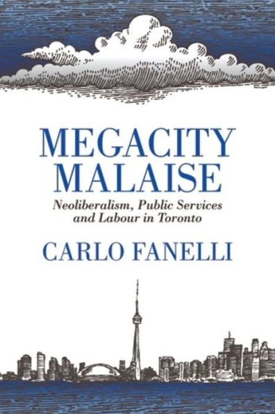 Megacity Malaise: Neoliberalism, Public Services and Labour Toronto