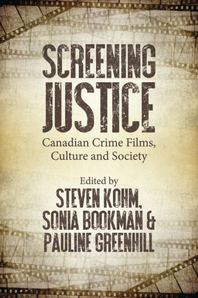 Screening Justice: Canadian Crime Films, Culture and Society