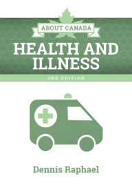 Title: About Canada: Health and Illness, 2nd Edition, Author: Dennis Raphael