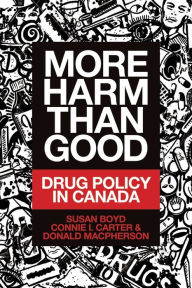 Title: More Harm Than Good: Drug Policy in Canada, Author: Susan C. Boyd