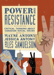 Title: Power and Resistance: Critical Thinking about Canadian Social Issues, Author: Wayne Antony