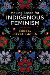 Title: Making Space for Indigenous Feminism, 2nd Edition, Author: Joyce Green