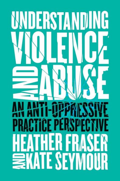 Understanding Violence and Abuse: An Anti-Oppressive Practice Perspective