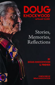 Title: Doug Knockwood, Mi'kmaw Elder: Stories, Memories, Reflections, Author: Doug Knockwood