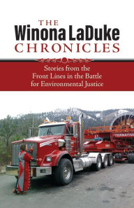 Title: Winona Laduke Chronicles: Stories from the Front Lines in the Battle for Environmental Justice, Author: Winona LaDuke