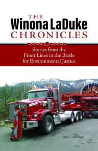 Title: The Winona LaDuke Chronicles: Stories from the Front Lines in the Battle for Environmental Justice, Author: Winona LaDuke