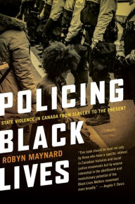 Title: Policing Black Lives: State Violence in Canada from Slavery to the Present, Author: Robyn Maynard