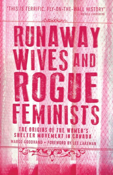 Runaway Wives and Rogue Feminists: the Origins of Women's Shelter Movement Canada