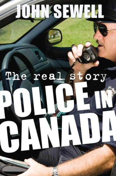 Police in Canada: The Real Story