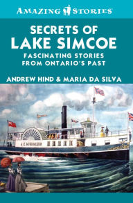 Title: XSecrets of Lake Simcoe: Fascinating stories from Ontario's past, Author: Andrew XHind