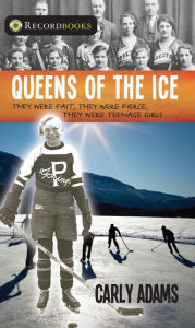 Title: XQueens of the Ice: They were fast, they were fierce, they were teenage girls, Author: Carly XAdams