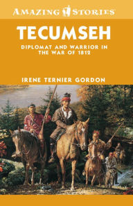 Title: XTecumseh: Diplomat and Warrior in the War of 1812, Author: Irene XGordon